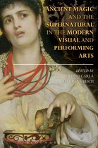 Bloomsbury Studies in Classical Reception - Ancient Magic and the Supernatural in the Modern Visual and Performing Arts