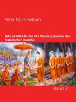 DAS JATAKAM. Die 547 Wiedergeburten des historischen Buddha 3 - DAS JATAKAM. Die 547 Wiedergeburten des historischen Buddha