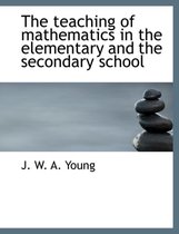 The Teaching of Mathematics in the Elementary and the Secondary School