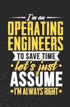 I'm An Operating engineers To Save Time Let's Just Assume I'm Always Right