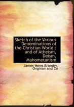 Sketch of the Various Denominations of the Christian World