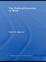 Routledge Frontiers of Political Economy - The Political Economy of Work