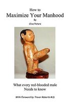 How to Maximize Your Manhood
