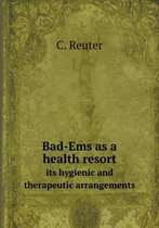 Bad-Ems as a health resort its hygienic and therapeutic arrangements