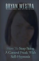 How To Stop Being A Control Freak With Self-Hypnosis