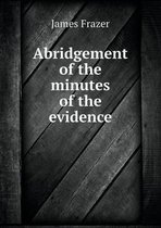 Abridgement of the minutes of the evidence