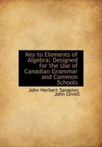 Key to Elements of Algebra; Designed for the Use of Canadian Grammar and Common Schools