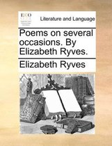 Poems on Several Occasions. by Elizabeth Ryves.