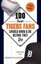 100 Things Tigers Fans Should Know & Do Before They Die