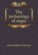 The Technology of Sugar