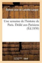 Une Semaine de l'Histoire de Paris . D�di� Aux Parisiens