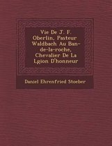 Vie de J. F. Oberlin, Pasteur Waldbach Au Ban-de-La-Roche, Chevalier de La L Gion D'Honneur