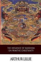 The Influence of Buddhism on Primitive Christianity