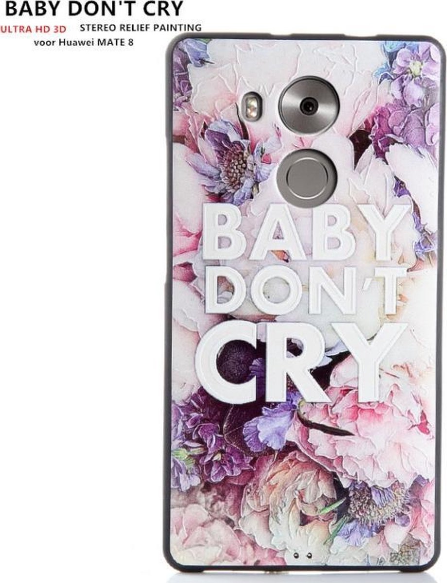 Design 3D Softcase Hoesje - Huawei MATE 8 - BABY DON'T CRY