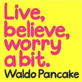 Live, Believe, Worry a Bit