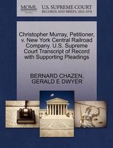 Christopher Murray, Petitioner, V. New York Central Railroad Company. U.S. Supreme Court Transcript of Record with Supporting Pleadings