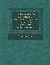 Le Portfolio Ou Collection de Documens Politiques Relatifs A L'Histoire Contemporaine...