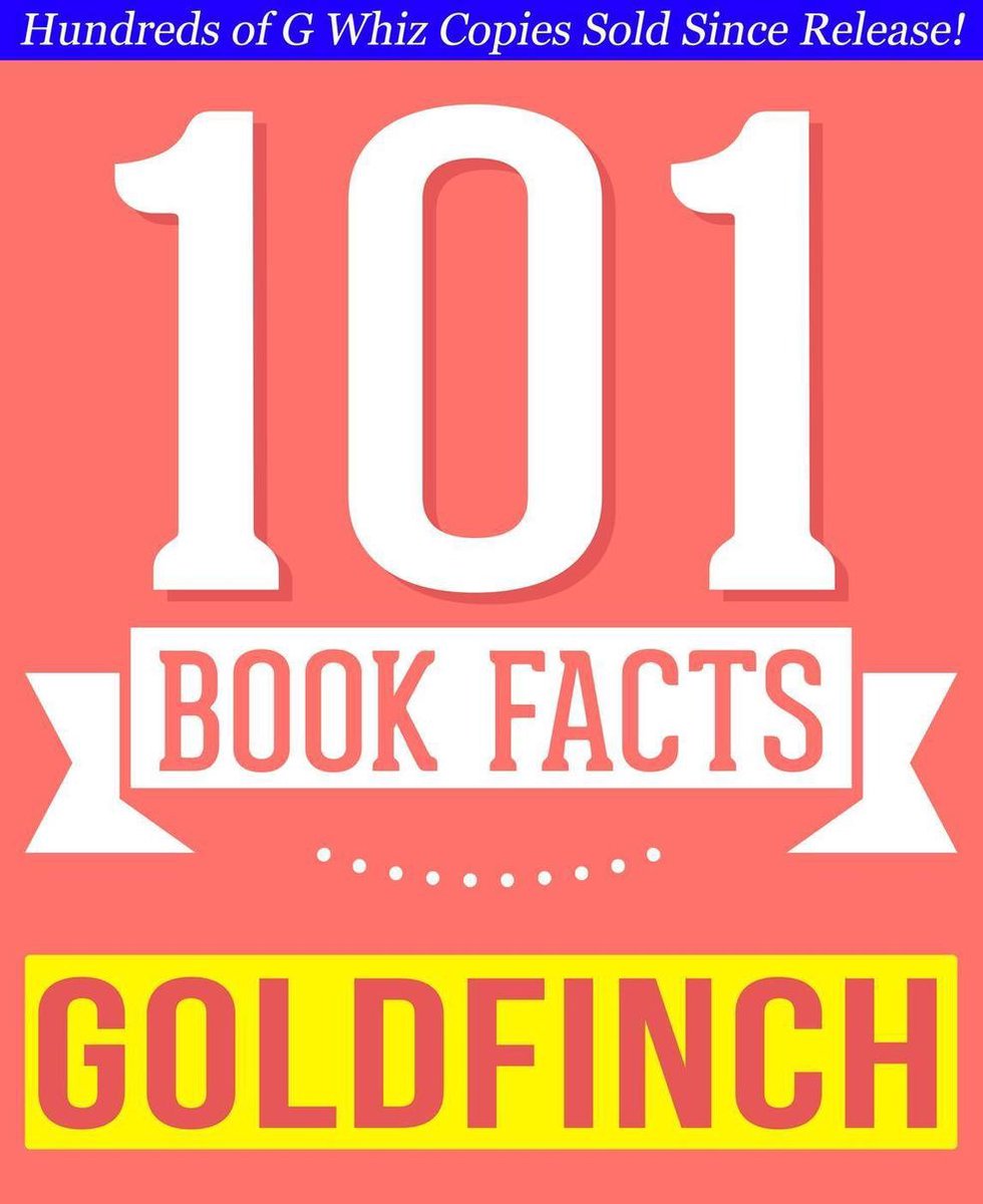 GWhizBooks.com - The Goldfinch - 101 Amazingly True Facts You Didn't Know