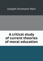 A critical study of current theories of moral education