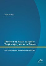 Theorie und Praxis variabler Vergütungssysteme in Banken: Eine Untersuchung am Beispiel der UBS AG
