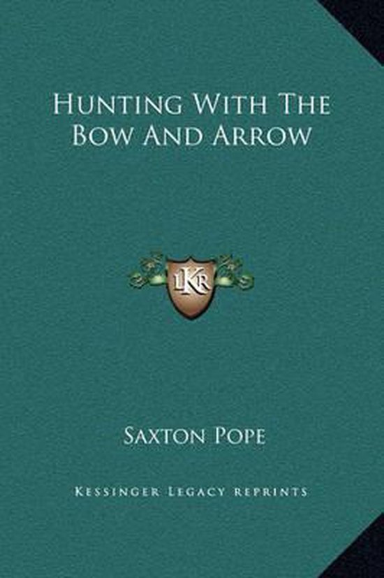 Hunting with the Bow and Arrow, Saxton Pope 9781169276994 Boeken