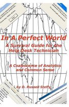 In a Perfect World, a Survival Guide for the Help Desk Technician