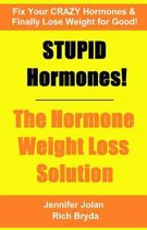 Stupid Hormones! the Hormone Weight Loss Solution