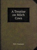 A Treatise on Milch Cows