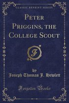 Peter Priggins, the College Scout (Classic Reprint)