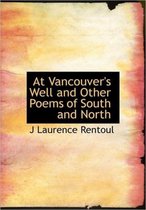 At Vancouver's Well and Other Poems of South and North