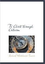 To Christ Through Criticism