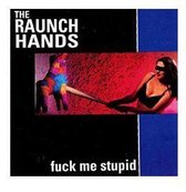 Raunch Hands - Fuck Me Stupid (CD)