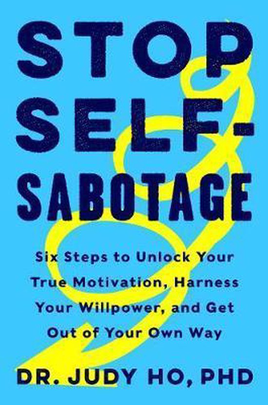 Stop Selfsabotage Six Steps To Unlock Your True Motivation Harness Your Willpower Bol