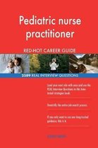 Pediatric Nurse Practitioner Red-Hot Career Guide; 2589 Real Interview Questions