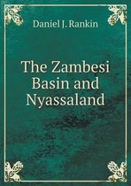 The Zambesi Basin and Nyassaland