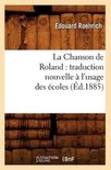 Litterature- La Chanson de Roland: Traduction Nouvelle À l'Usage Des Écoles, (Éd.1885)