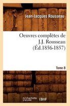 Litterature- Oeuvres Compl�tes de J.-J. Rousseau. Tome 8 (�d.1856-1857)