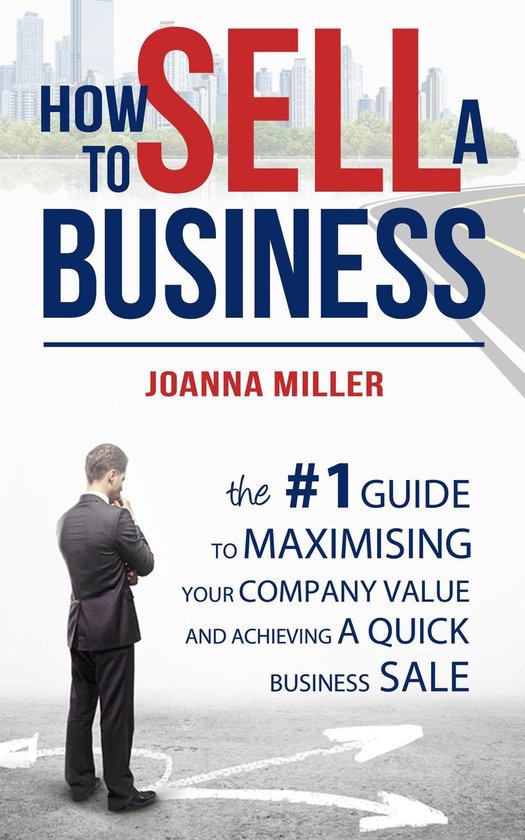 How To Sell A Business: The #1 Guide to maximising your comp ... - cover
