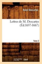 Philosophie- Lettres de M. Descartes. Tome 2 (�d.1657-1667)