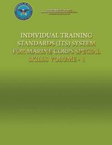 Individual Training Standards (Its) System for Marine Corps Special Skills - Volume 1