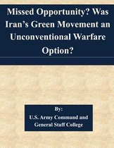 Missed Opportunity? Was Iran's Green Movement an Unconventional Warfare Option?