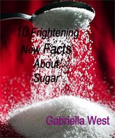 10 Frightening New Facts About Sugar