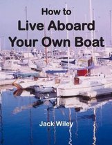 How to Live Aboard Your Own Boat