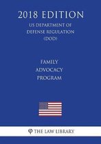 Family Advocacy Program (Us Department of Defense Regulation) (Dod) (2018 Edition)