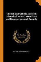 The Old San Gabriel Mission; Historical Notes Taken from Old Manuscripts and Records