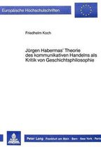 Juergen Habermas' Theorie Des Kommunikativen Handelns ALS Kritik Von Geschichtsphilosophie