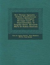 Divi Thomae Aquinatis ... Ordinis Praedicatorum Summa Theologica