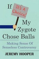 If It's A Choice, My Zygote Chose Balls