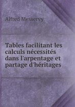 Tables facilitant les calculs necessites dans l'arpentage et partage d'heritages