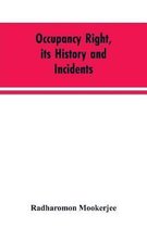 Occupancy right, its history and incidents; together with an introduction dealing with land tenure in ancient India